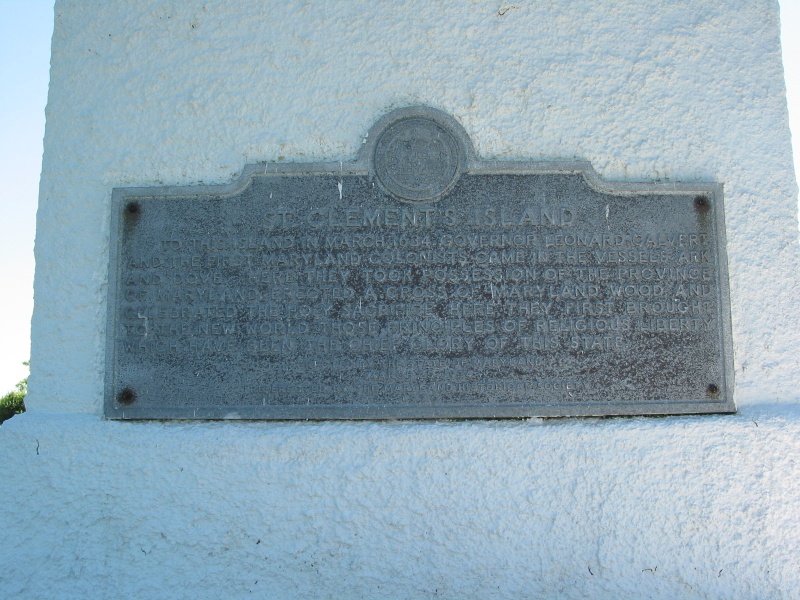 Marker Reads:
"To this island in March 1634 Govenor Leonard Calvert and the first Maryland Colonists came in the vessels Ark and Dove. Here they took possession of the province of Maryland, erected a cross of Maryland wood and celebrated the holy sacrifice.Here they first brought to the new world those principles of religious liberty which have been the chief history of this state."